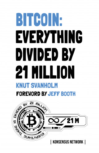 Knut Svanholm: Bitcoin: Everything divided by 21 million