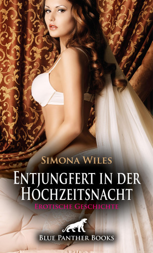 Simona Wiles: Entjungfert in der Hochzeitsnacht | Erotische Geschichte