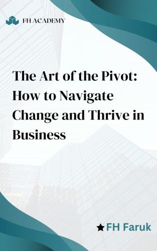 FH Faruk, Michal Yogev, Jill Garcia, George Gstar: The Art of the Pivot: How to Navigate Change and Thrive in Business