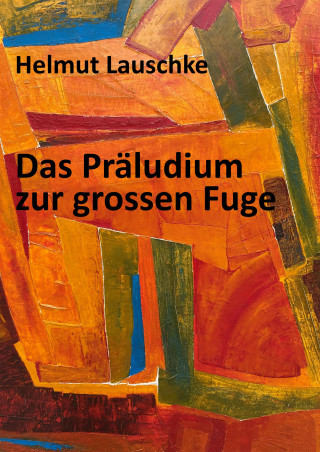 Helmut Lauschke: Das Präludium zur grossen Fuge
