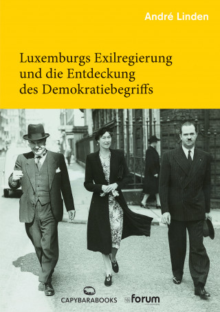 André Linden: Luxemburgs Exilregierung und die Entdeckung des Demokratiebegriffs