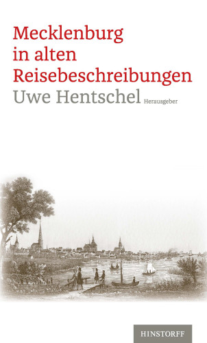Uwe Hentschel: Mecklenburg in alten Reisebeschreibungen