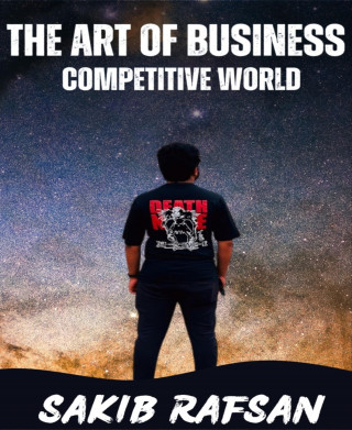 Sakib Rafsan: The Art of Business: Competitive World