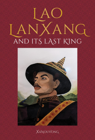 Xanouvong: Lao LanXang and Its Last King
