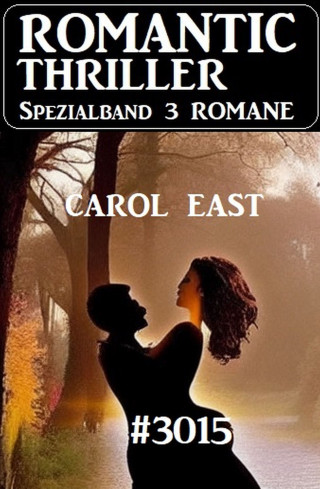 Carol East: Romantic Thriller Spezialband 3015 - 3 Romane