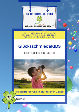 Karin Hoisl-Schmidt: GlücksschmiedeKIDS Entdeckerbuch - Resilienzförderung für Kinder im Alter von 8 bis 12 Jahren