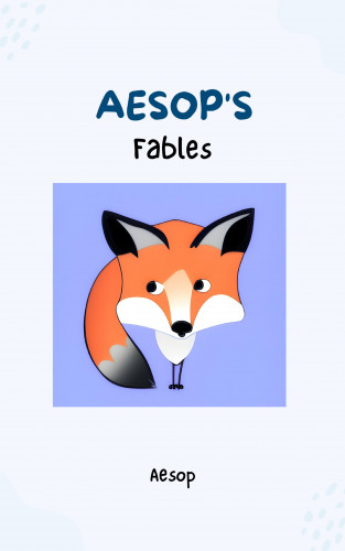 Aesop, Bluefire Books: Aesop's Fables - Timeless Wisdom and Moral Lessons Through Enchanting Tales for Readers of All Ages