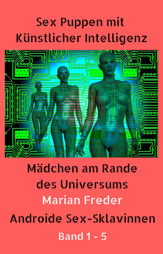 Marian Freder: Sex Puppen mit Künstlicher Intelligenz Buch 1-5