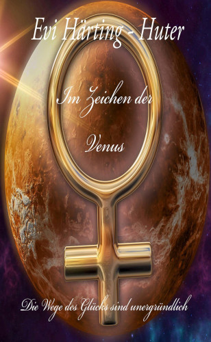 Evi Härting - Huter: Im Zeichen der Venus