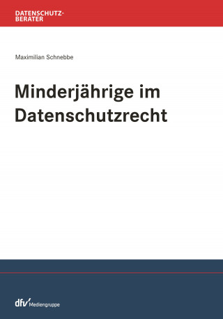 Maximilian Schnebbe: Minderjährige im Datenschutzrecht