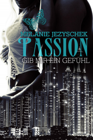 Melanie Jezyschek: Passion - Gib mir ein Gefühl