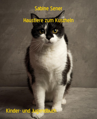 Sabine Sener: Haustiere zum Kuscheln