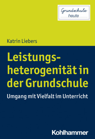Katrin Liebers: Leistungsheterogenität in der Grundschule