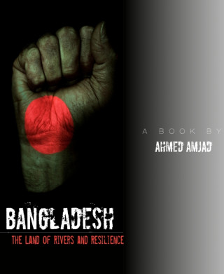 Ahmed Amjad, Amjad Hossen: Bangladesh - The Land of Rivers and Resilience