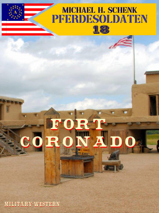 Michael Schenk: Pferdesoldaten 18 - Fort Coronado