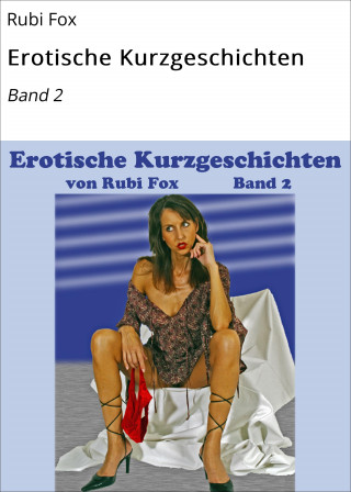 Rubi Fox: Erotische Kurzgeschichten