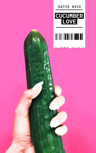 Katie Nice: Cucumber Love