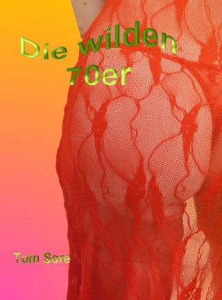Tom Sore: Die Wilden 70er