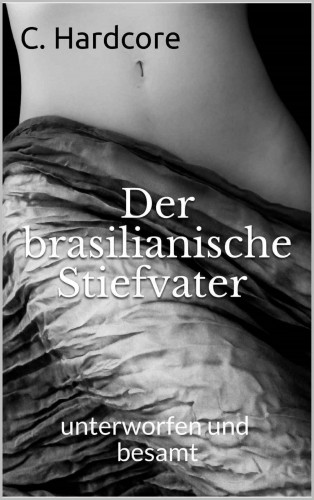 C. Hardcore: Der brasilianische Stiefvater