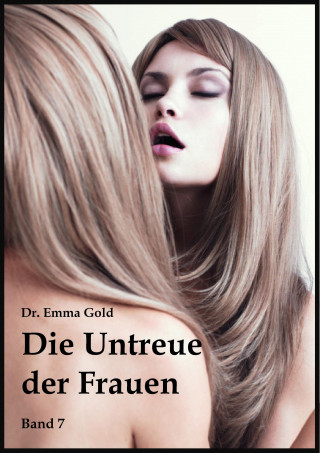 Emma Gold: Die Untreue der Frauen (Band 7)