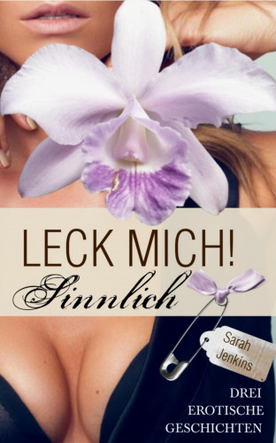 Sarah Jenkins: Leck mich! - Sinnlich