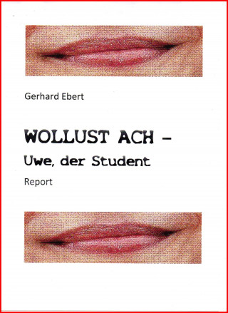 Gerhard Ebert: WOLLUST ACH - Uwe, der Student