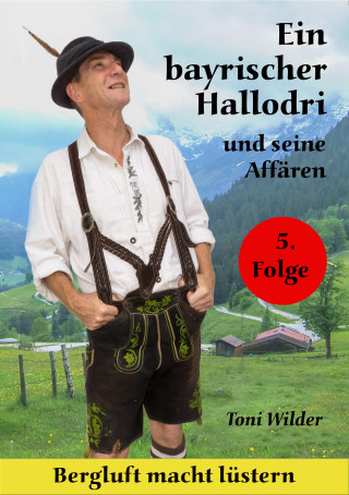 Toni Wilder: Ein Bayrischer Hallodri und seine Affären 5