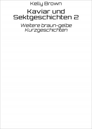 Kelly Brown: Kaviar und Sektgeschichten 2