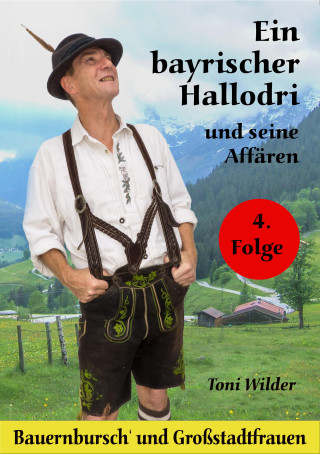 Toni Wilder: Ein Bayerischer Hallodri und seine Affären 4