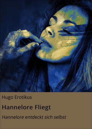 Hugo Erotikus: Hannelore Fliegt