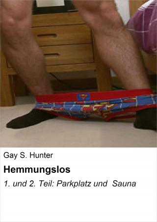 Gay S. Hunter: Hemmungslos