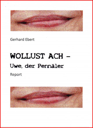 Gerhard Ebert: WOLLUST ACH - Uwe, der Pennäler