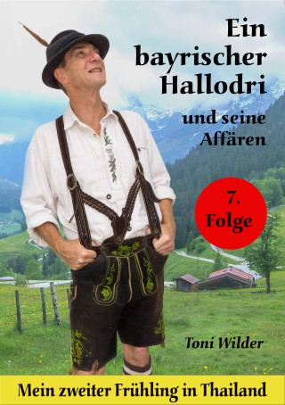 Toni Wilder: Ein Bayerischer Hallodri und seine Affären Band 7