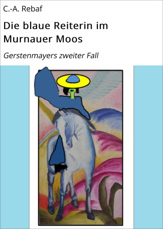 C.-A. Rebaf: Die blaue Reiterin im Murnauer Moos