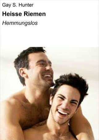 Gay S. Hunter: Heisse Riemen