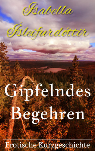 Isabella Ísleifurdóttir: Gipfelndes Begehren