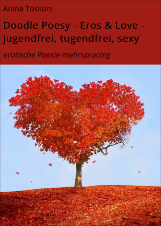 Anina Toskani: Doodle Poesy - Eros & Love - jugendfrei, tugendfrei, sexy