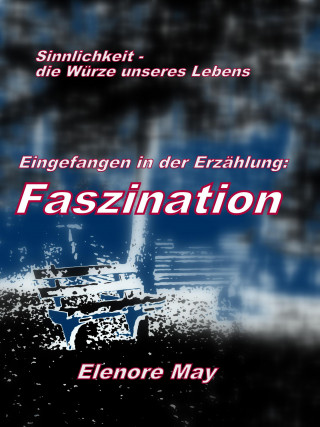 Elenore May: Faszination