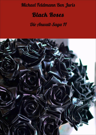 Michael Feldmann Ben Juris: Black Roses