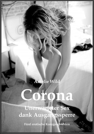 Amelie Wild: Corona - Unerwarteter Sex dank Ausgangssperre