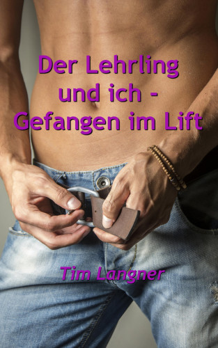 Tim Langner: Der Lehrling und ich - Gefangen im Lift