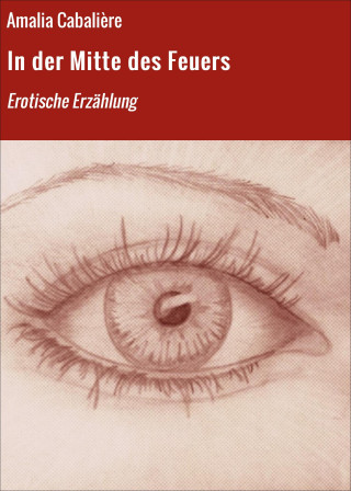 Amalia Cabalière: In der Mitte des Feuers