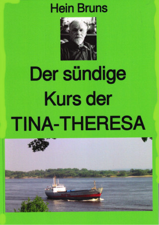 Hein Bruns: Der sündige Kurs der "TINA-THERESA"