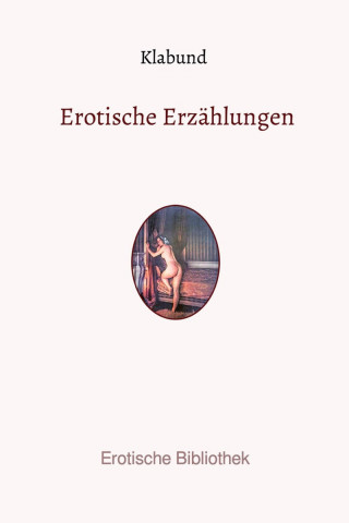 Alfred Georg Hermann Hanschke (Klabund): Erotische Erzählungen