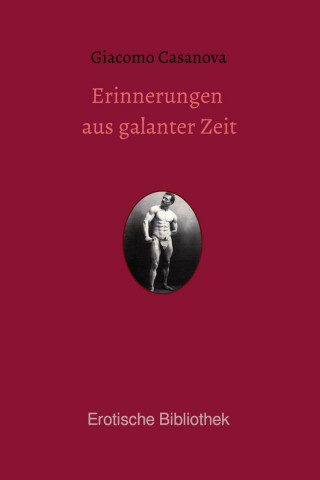 Giacomo Casanova: Erinnerungen aus galanter Zeit