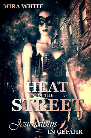 Mira White: Heat of the street - Journalistin in Gefahr
