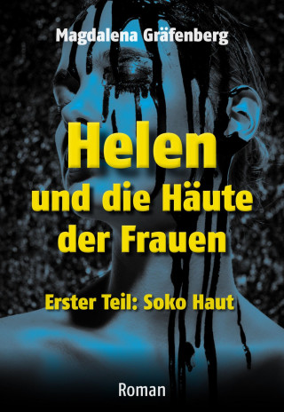 Magdalena Gräfenberg: Helen und die Häute der Frauen - Erster Teil: SOKO Haut