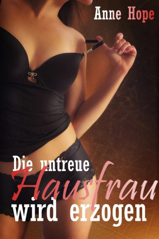 Anne Hope: Die untreue Hausfrau wird erzogen