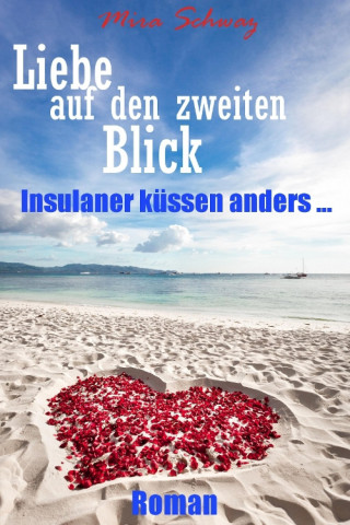 Mira Schwarz: Liebe auf den zweiten Blick - Insulaner küssen anders