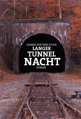 Hanno Roether-Stuck: Langer Tunnel Nacht